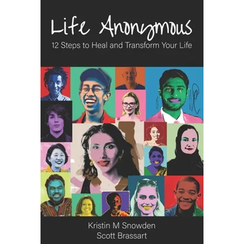 Life Anonymous: 12 Steps to Heal and Transform Your Life - Paperback