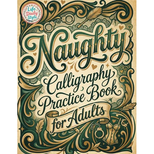 Naughty Calligraphy Practice Book for Adults: Funny and Sassy Hand Lettering Workbook with Adult Humor, Relaxing Practice Sheets, and Cheeky Words to - Paperback