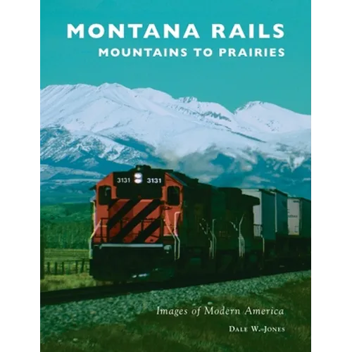 Montana Rails: Mountains to Prairies - Hardcover