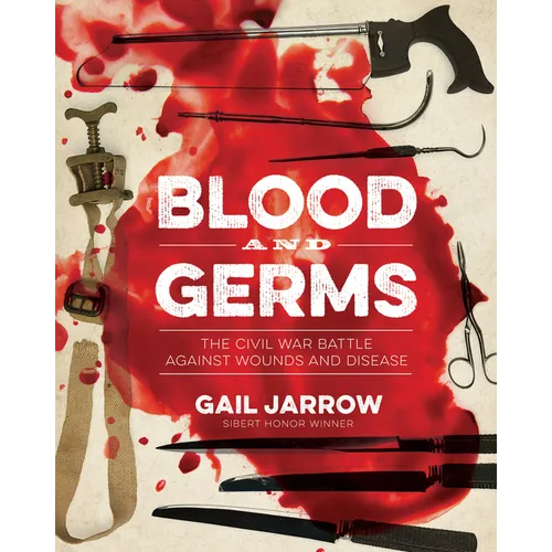 Blood and Germs: The Civil War Battle Against Wounds and Disease - Hardcover