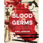 Blood and Germs: The Civil War Battle Against Wounds and Disease - Hardcover