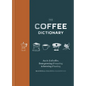 Coffee Dictionary: An A-Z of Coffee, from Growing & Roasting to Brewing & Tasting - Hardcover