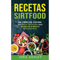 Recetas Sirtfood: Un Libro de Cocina con más de 100 Recetas para Aprovechar al Máximo la Dieta Sirtfood - Hardcover