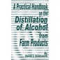 A Practical Handbook on the Distillation of Alcohol from Farm Products - Paperback