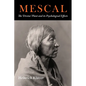 Mescal: The Divine Plant and Its Psychological Effects: The 'Divine' Plant and Its Psychological Effects - Paperback