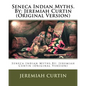 Seneca Indian Myths.By: Jeremiah Curtin (Original Version) - Paperback