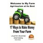 Welcome to My Farm - Agri-tourism at its Best: 17 Ways to Make Money From Your Farm - Paperback