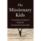 The Missionary Kids: Unmasking the Myths of White Evangelicalism - Hardcover