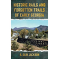 Historic Rails and Forgotten Trails of Early Georgia - Hardcover
