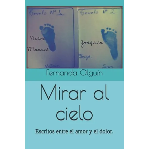 Mirar al cielo: Escritos entre el amor y el dolor. - Paperback