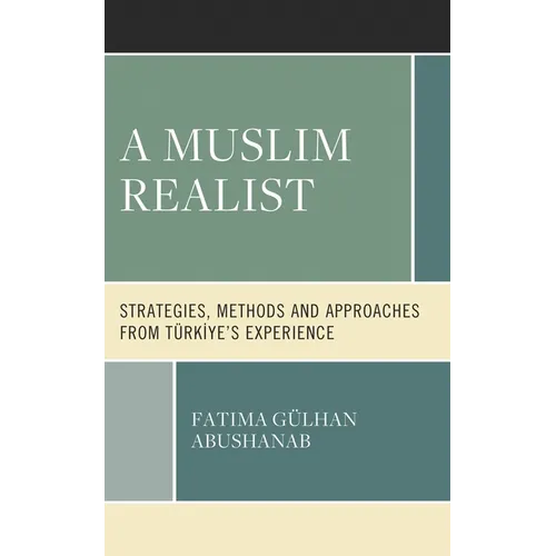 A Muslim Realist: Strategies, Methods and Approaches from Türkiye's Experience - Hardcover