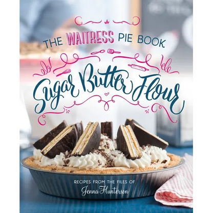 Sugar, Butter, Flour: The Waitress Pie Cookbook - Hardcover