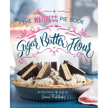 Sugar, Butter, Flour: The Waitress Pie Cookbook - Hardcover