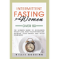 Intermittent Fasting for Women Over 50: The Ultimate Guide to Accelerate Weight Loss, Reset Your Metabolism, Increase Your Energy, and Detox Your Body - Paperback