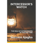 Intercessor's Watch: Taking Your Call as an Intercessor to the Next Level! - Paperback