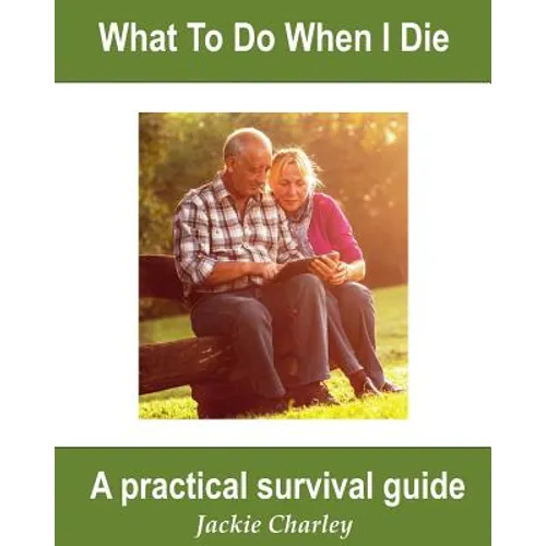 What To Do When I Die: A Survival Guide - Paperback
