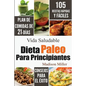 Dieta Paleo Para Principiantes: Plan de Comidas de 21-Días 105 Recetas Rápidas y Fáciles Consejos para el Éxito - Paperback