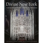 Divine New York: Inside the Historic Churches and Synagogues of Manhattan - Hardcover