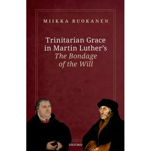 Trinitarian Grace in Martin Luther's the Bondage of the Will - Hardcover
