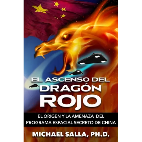 El Ascenso Del Dragón Rojo: El Origen y la Amenaza del Programa Espacial Secreto de China - Paperback