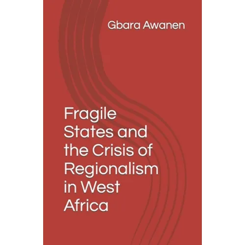 Fragile States and the Crisis of Regionalism in West Africa - Paperback