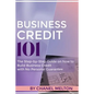 Business Credit 101: The Step by Step Guide on how to Build Business Credit with No Personal Guarantee - Paperback