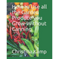 How to Use all the Garden Produce you Grow-Without Canning - Paperback