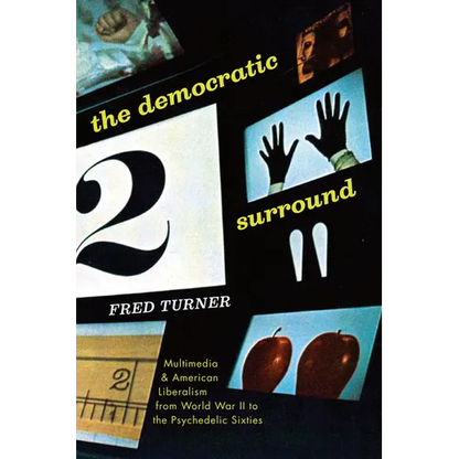 The Democratic Surround: Multimedia and American Liberalism from World War II to the Psychedelic Sixties - Paperback