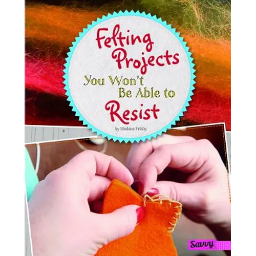 Felting Projects You Won't Be Able to Resist - Hardcover