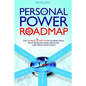 The Personal Power Roadmap: The Ultimate 7 Step System to Effectively Solve Problems, Make Decisions, and Reach Your Goals - Paperback