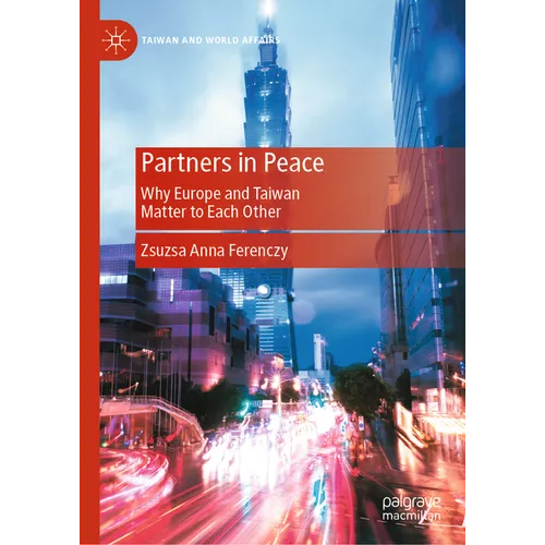 Partners in Peace: Why Europe and Taiwan Matter to Each Other - Hardcover