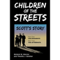 Children of the Streets: Scott's Story: Part One: The Runaways, Part Two: The Aftermath - Paperback