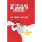 Motivation and Wellbeing for Students: The Path to Success - Paperback