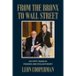 From the Bronx to Wall Street: My Fifty Years in Finance and Philanthropy - Hardcover
