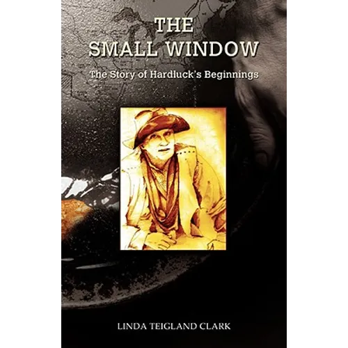 The Small Window: The Story of Hardluck's Beginnings - Paperback
