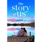 The Story of Us: A Heart-Wrenching Story That Will Make You Believe in True Love - Paperback
