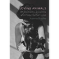 Loving Animals: On Bestiality, Zoophilia and Post-Human Love - Hardcover