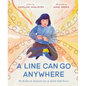 A Line Can Go Anywhere: The Brilliant, Resilient Life of Artist Ruth Asawa - Hardcover