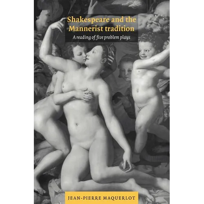 Shakespeare and the Mannerist Tradition: A Reading of Five Problem Plays - Paperback