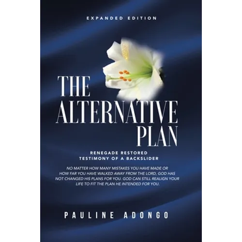 The Alternative Plan: Renegade Restored Testimony of a Backslider - Paperback