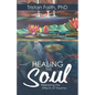 Healing the Soul: Releasing the Effects of Trauma - Paperback