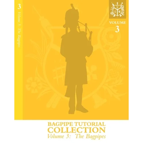 Bagpipe Tutorial Collection: Volume 3: The Bagpipes - Paperback