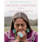 Sacred Ceremony for a Sacred Earth: Indigenous Wisdom for Healing and Transformation - Hardcover