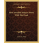 How Invisible Helpers Work With The Dead - Paperback