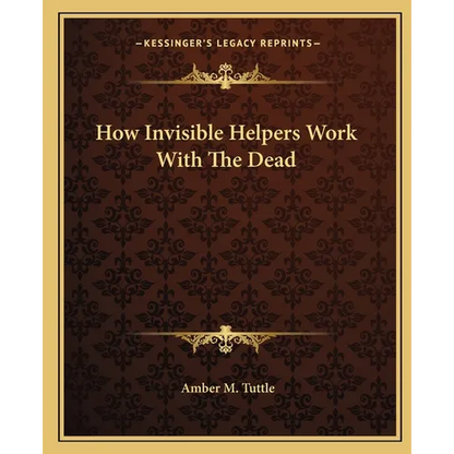 How Invisible Helpers Work With The Dead - Paperback