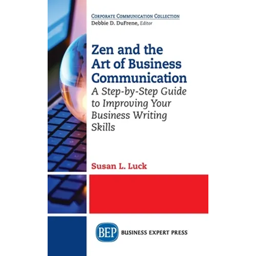 Zen and the Art of Business Communication: A Step-by-Step Guide to Improving Your Business Writing Skills - Hardcover