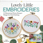 Lovely Little Embroideries: 19 Dimensional Flower Bouquet Designs for Hand Stitching - Paperback