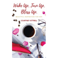 Wake Up. Turn Up. Bless Up.: Beautiful Inspiration for Her - Hardcover