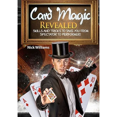 Card Magic Revealed: Skills & Tricks To Take You From Spectator To Performer! - Paperback