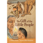 The Gift of the Little People: A Six Seasons of the Asiniskaw Ithiniwak Story - Hardcover